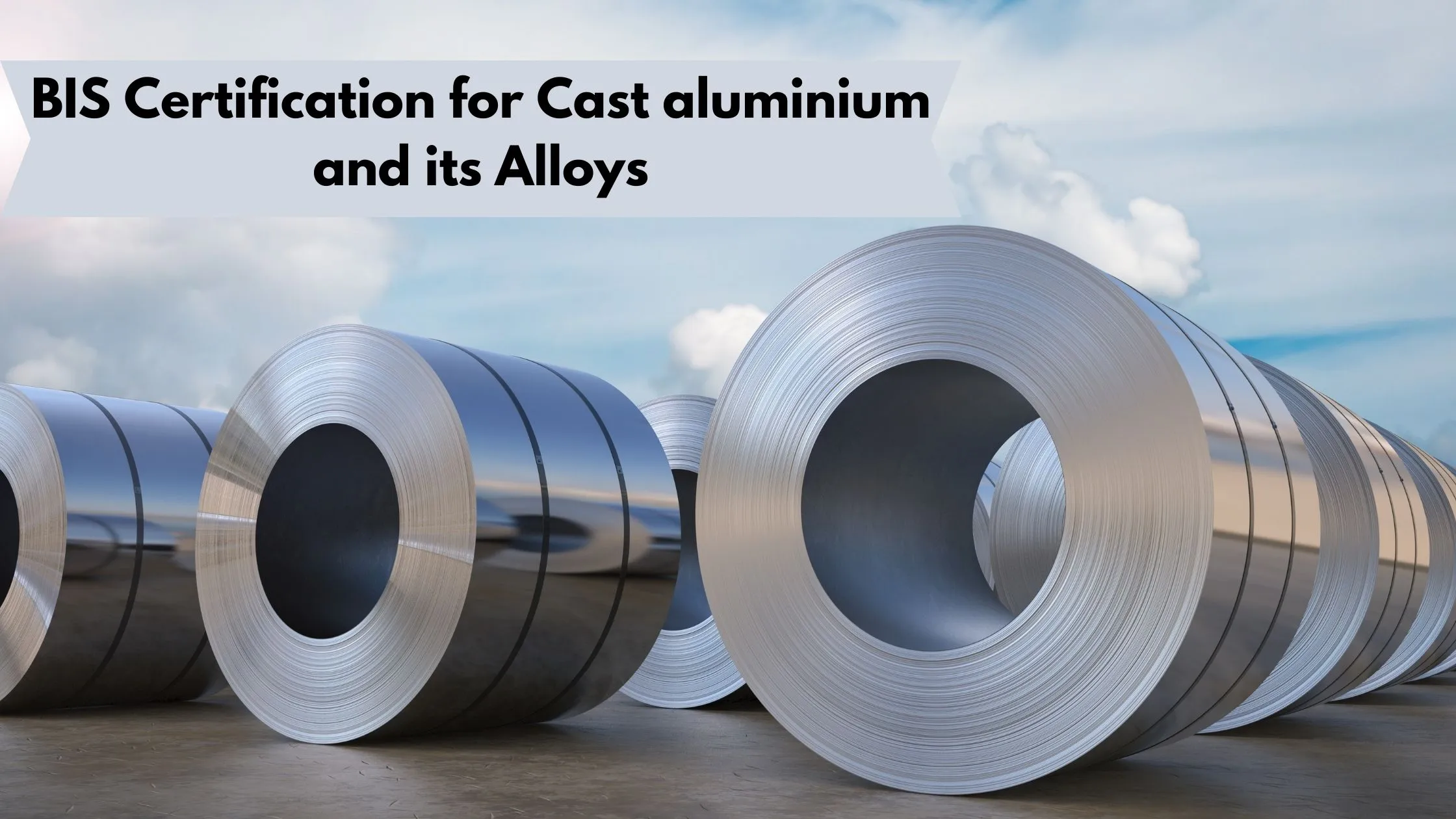 BIS Certification for Cast Aluminium and its Alloys – Ingots and Castings for General Engineering Purposes (IS 617:1994)